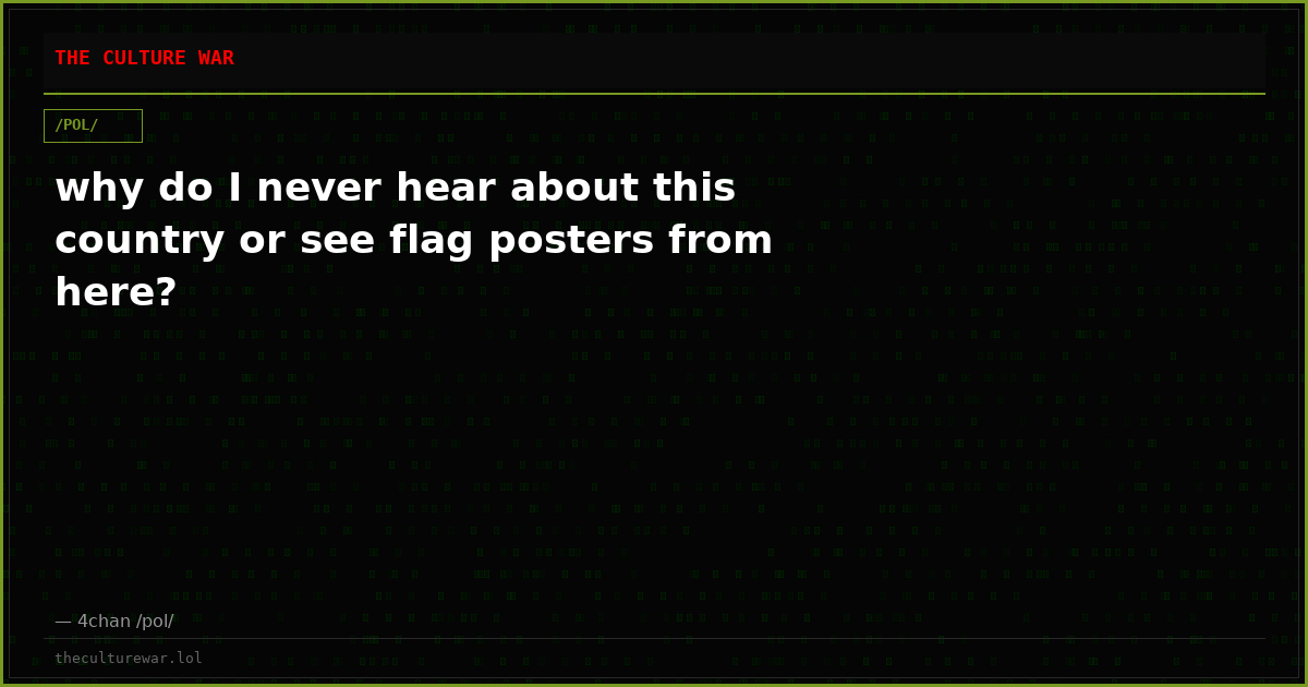 why do I never hear about this country or see flag posters from here?