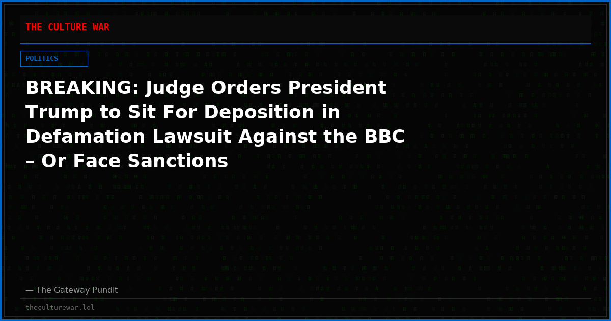 BREAKING: Judge Orders President Trump to Sit For Deposition in Defamation Lawsuit Against the BBC – Or Face Sanctions