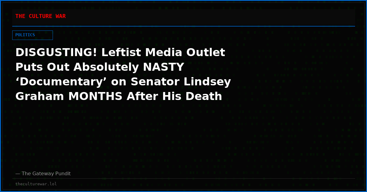 DISGUSTING! Leftist Media Outlet Puts Out Absolutely NASTY ‘Documentary’ on Senator Lindsey Graham MONTHS After His Death (VIDEO)