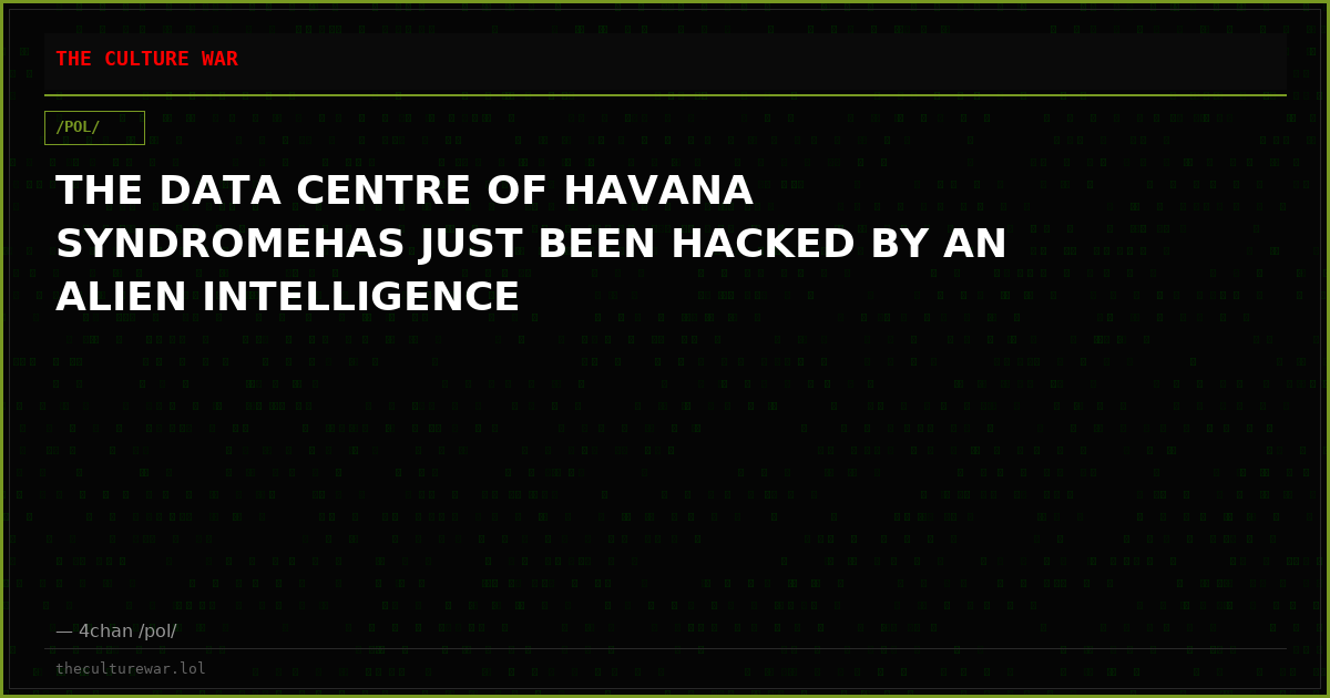 THE DATA CENTRE OF HAVANA SYNDROMEHAS JUST BEEN HACKED BY AN ALIEN INTELLIGENCE