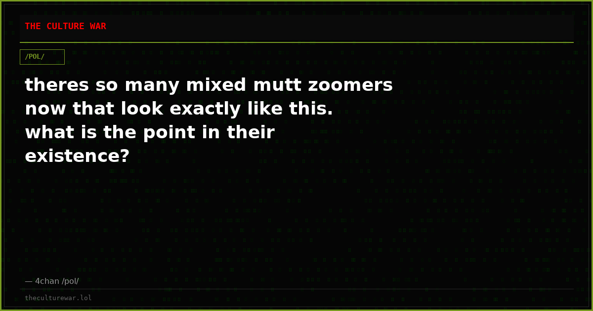 theres so many mixed mutt zoomers now that look exactly like this. what is the point in their existence?
