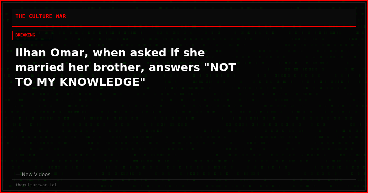 Ilhan Omar, when asked if she married her brother, answers "NOT TO MY KNOWLEDGE"