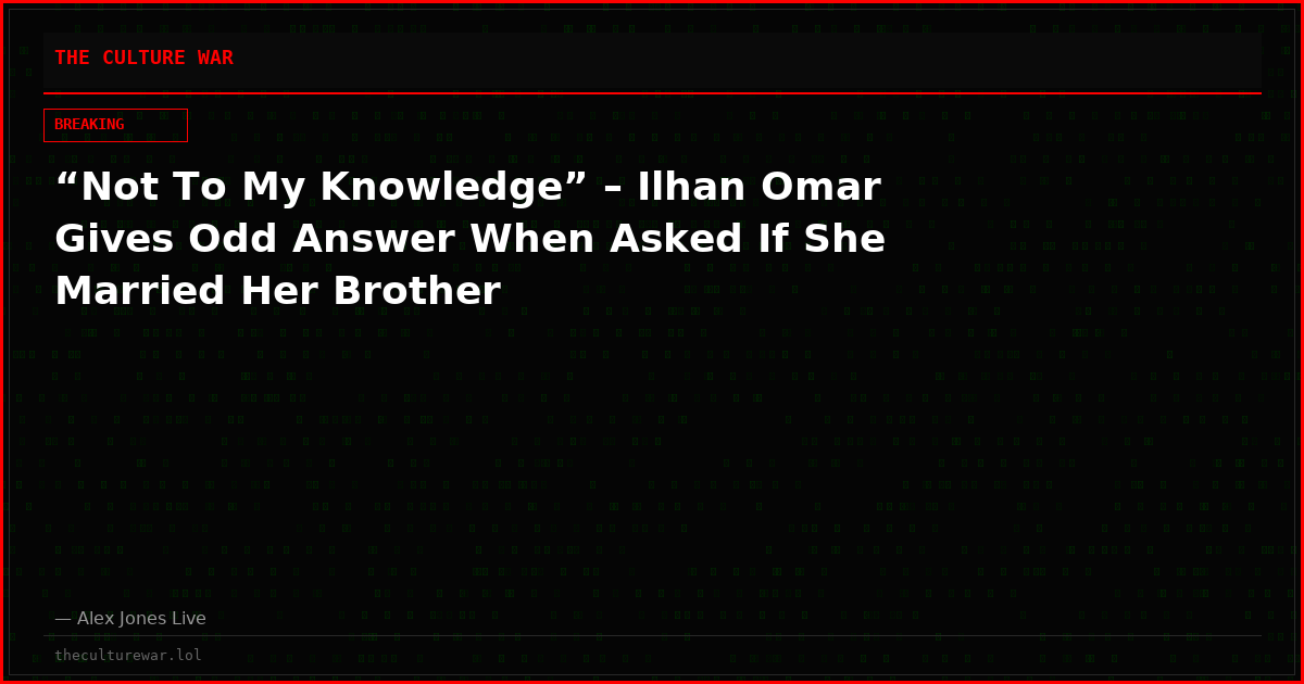 “Not To My Knowledge” – Ilhan Omar Gives Odd Answer When Asked If She Married Her Brother