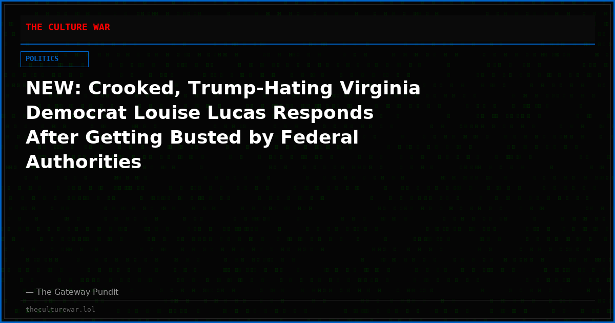NEW: Crooked, Trump-Hating Virginia Democrat Louise Lucas Responds After Getting Busted by Federal Authorities