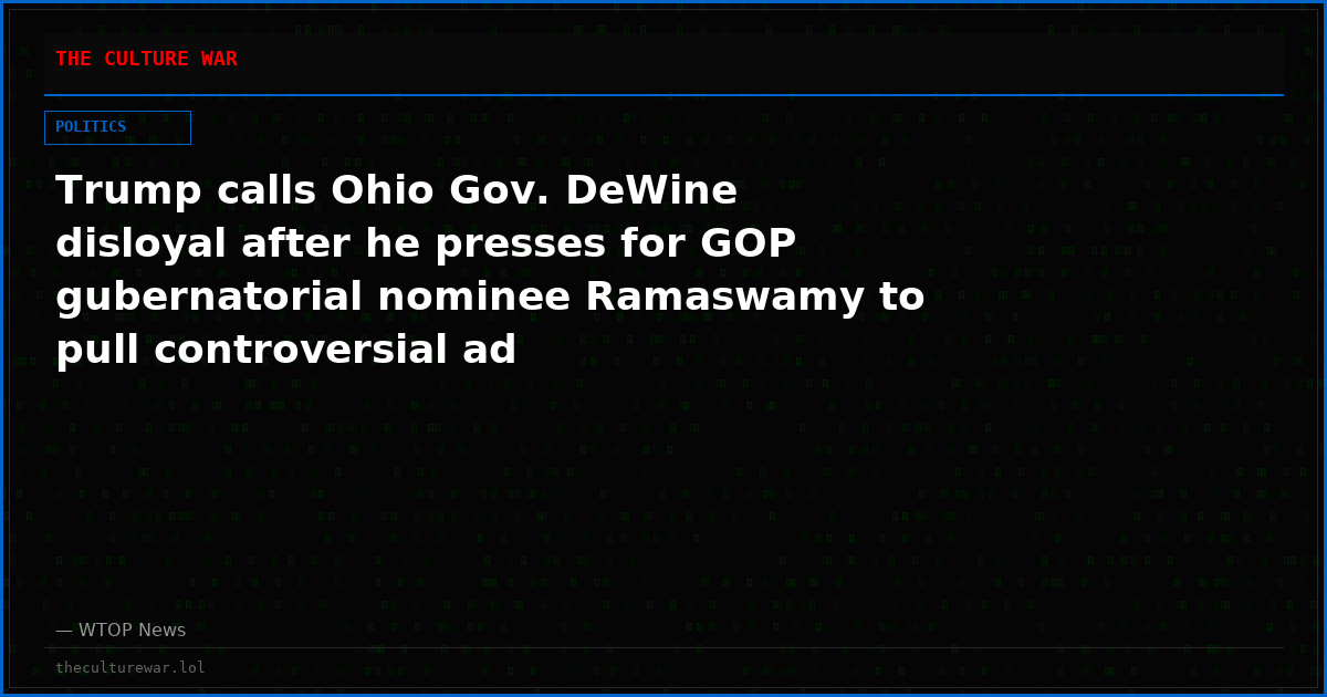 Trump calls Ohio Gov. DeWine disloyal after he presses for GOP gubernatorial nominee Ramaswamy to pull controversial ad