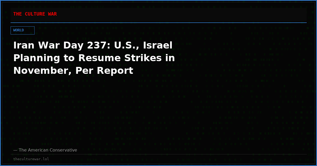 Iran War Day 237: U.S., Israel Planning to Resume Strikes in November, Per Report