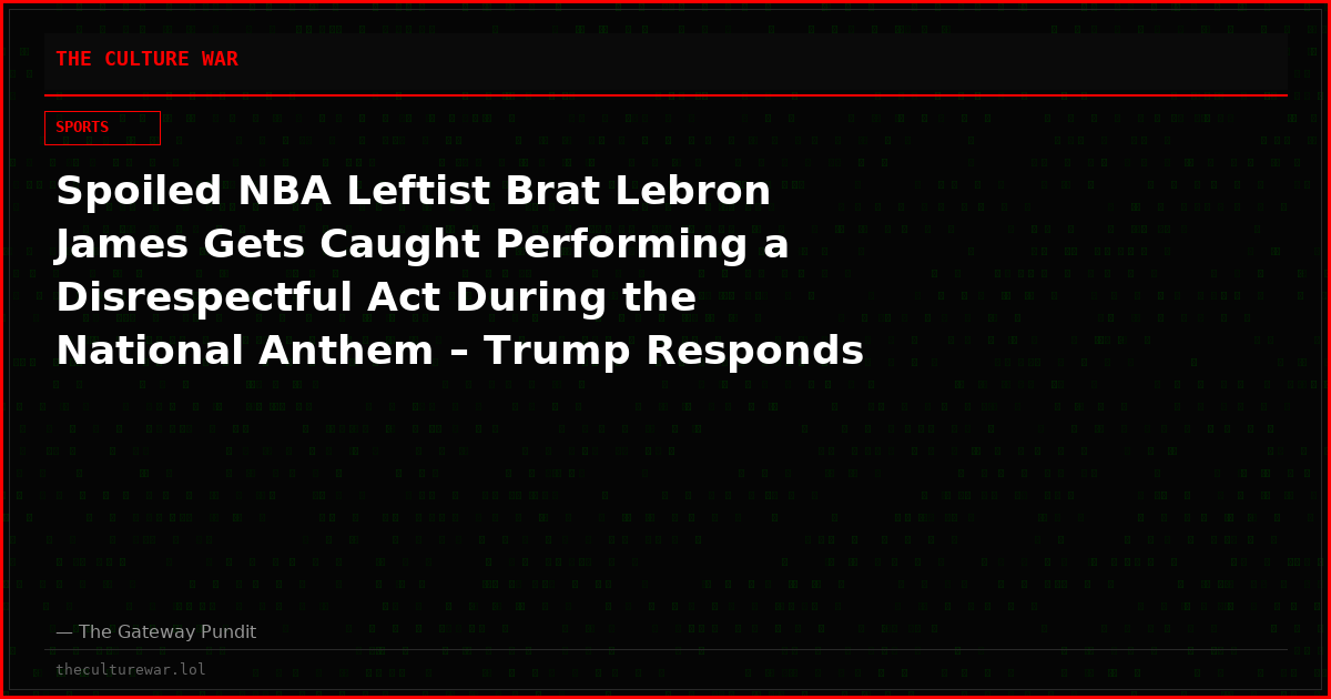 Spoiled NBA Leftist Brat Lebron James Gets Caught Performing a Disrespectful Act During the National Anthem – Trump Responds with FIRE (VIDEO)