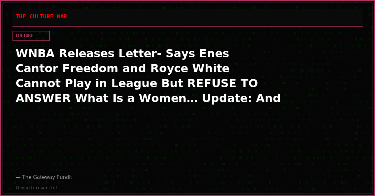 WNBA Releases Letter- Says Enes Cantor Freedom and Royce White Cannot Play in League But REFUSE TO ANSWER What Is a Women… Update: And They Allowed a Trans Man to Play!