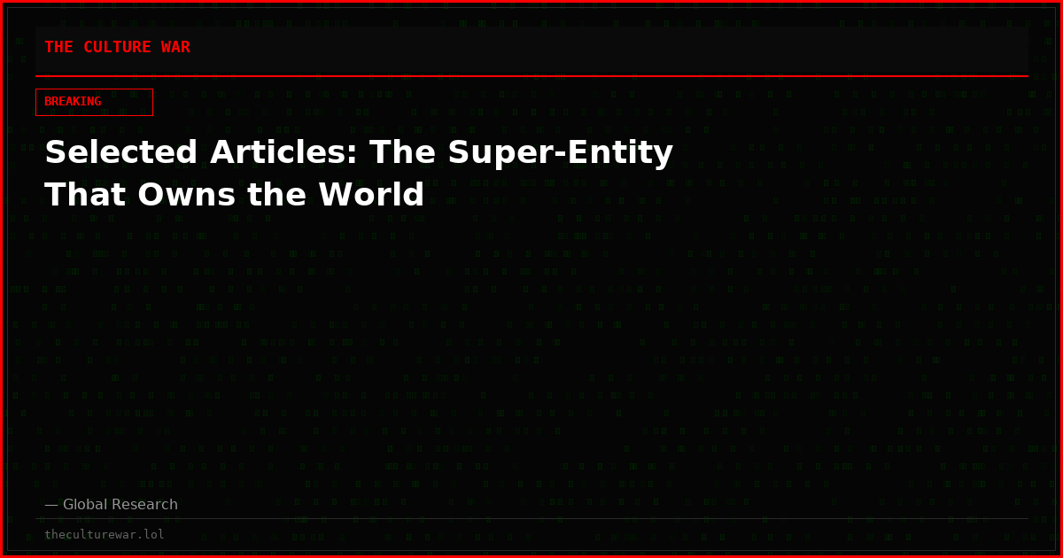 Selected Articles: The Super-Entity That Owns the World