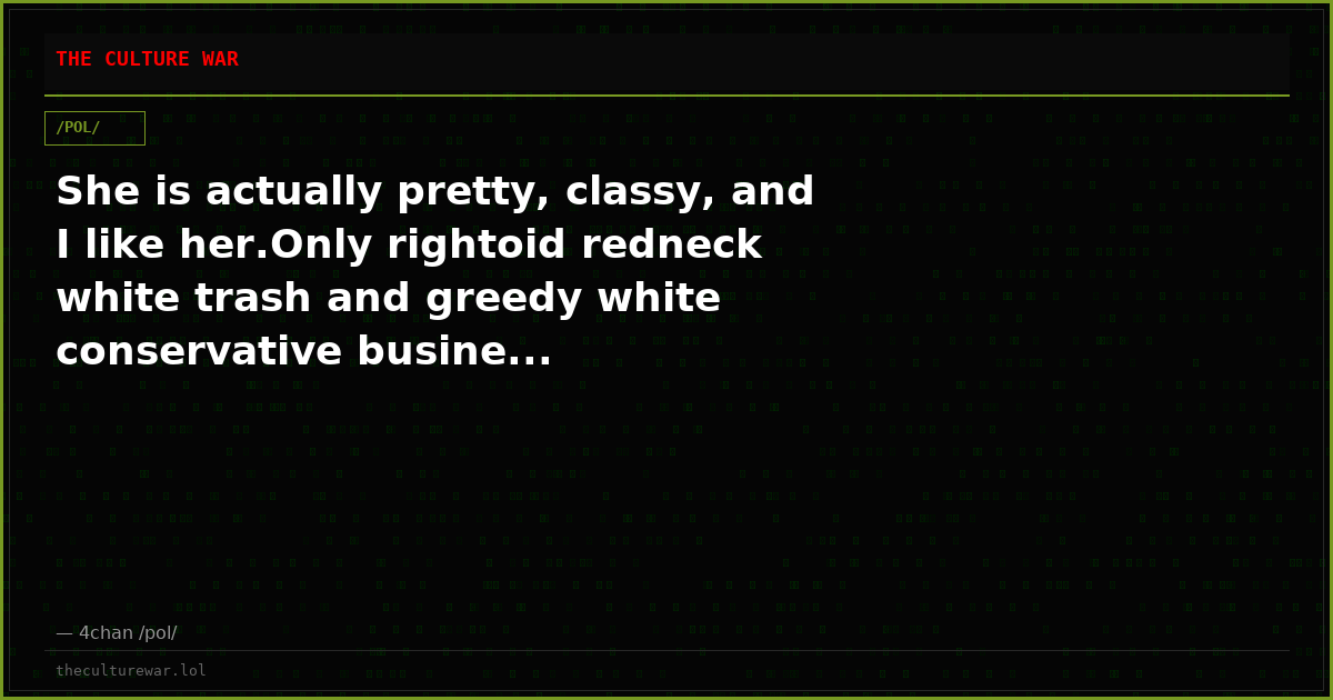 She is actually pretty, classy, and I like her.Only rightoid redneck white trash and greedy white conservative busine...