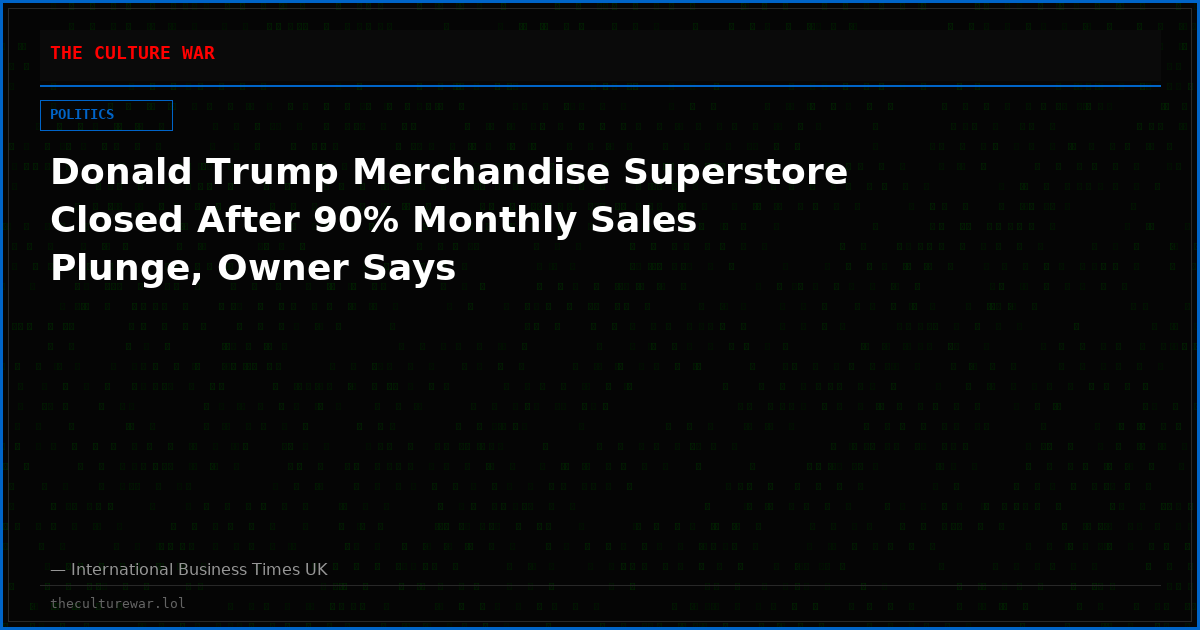Donald Trump Merchandise Superstore Closed After 90% Monthly Sales Plunge, Owner Says