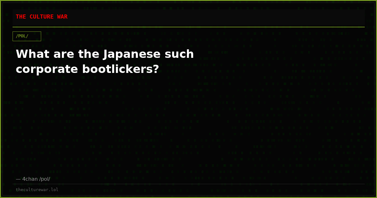 What are the Japanese such corporate bootlickers?