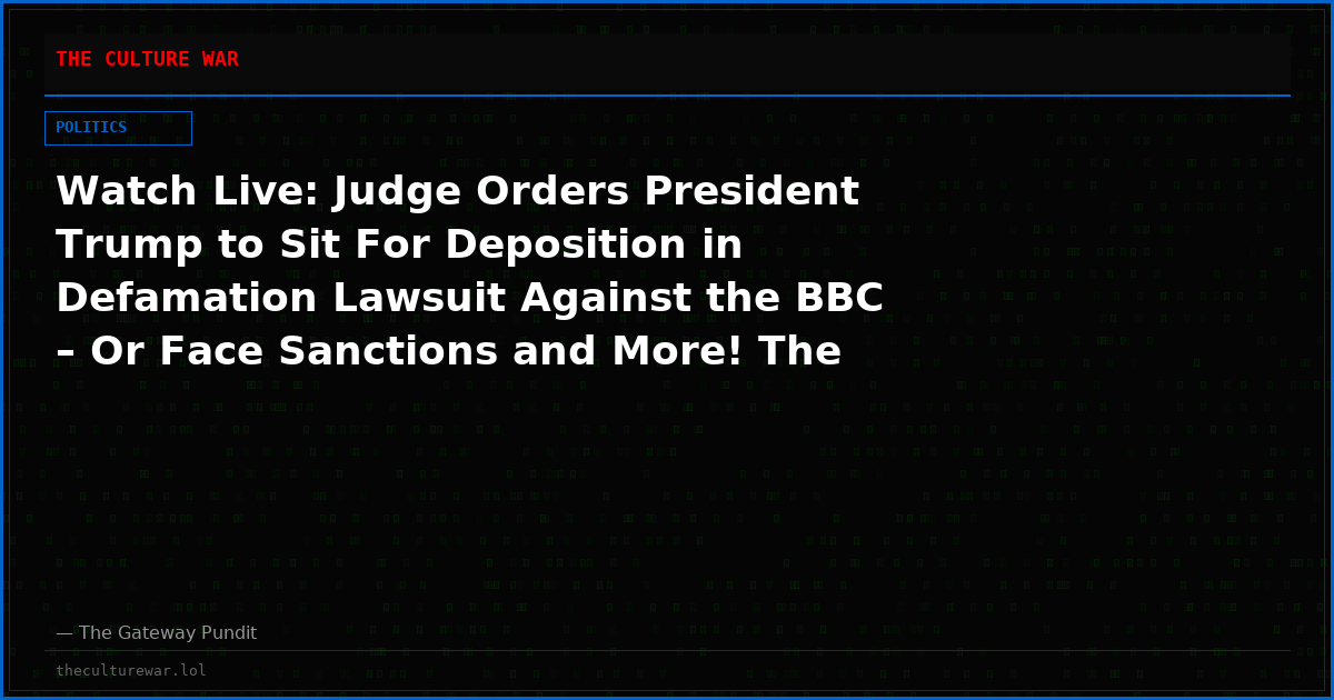 Watch Live: Judge Orders President Trump to Sit For Deposition in Defamation Lawsuit Against the BBC – Or Face Sanctions and More! The WAR Zone Podcast With Wayne Allyn Root Presented by The Gateway Pundit