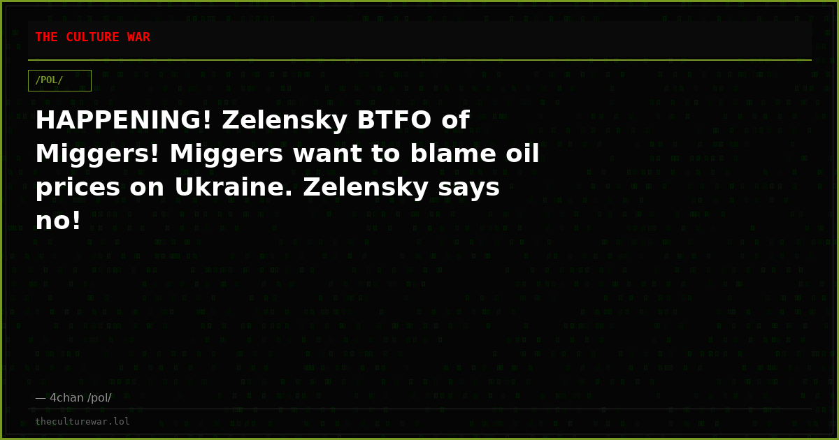 HAPPENING! Zelensky BTFO of Miggers! Miggers want to blame oil prices on Ukraine. Zelensky says no!
