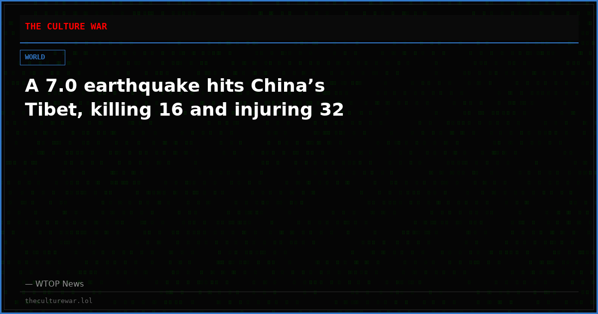 A 7.0 earthquake hits China’s Tibet, killing 16 and injuring 32