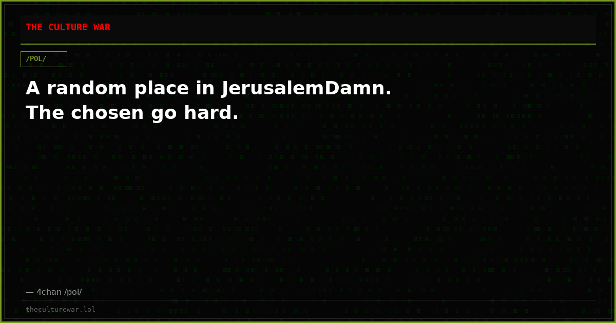 A random place in JerusalemDamn. The chosen go hard.
