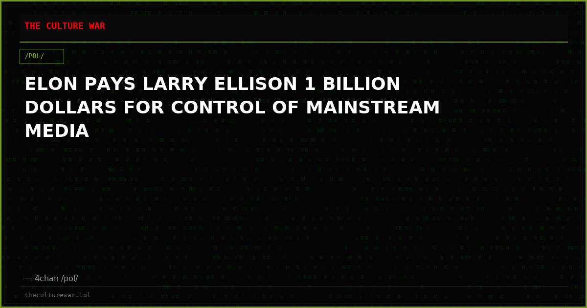 ELON PAYS LARRY ELLISON 1 BILLION DOLLARS FOR CONTROL OF MAINSTREAM MEDIA
