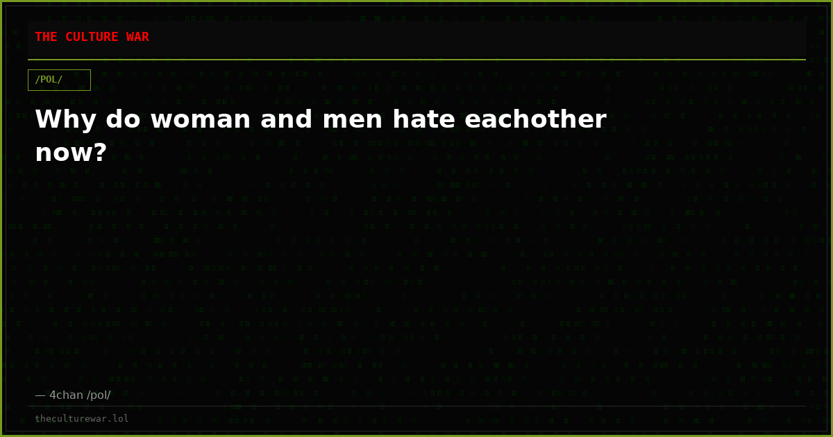 Why do woman and men hate eachother now?