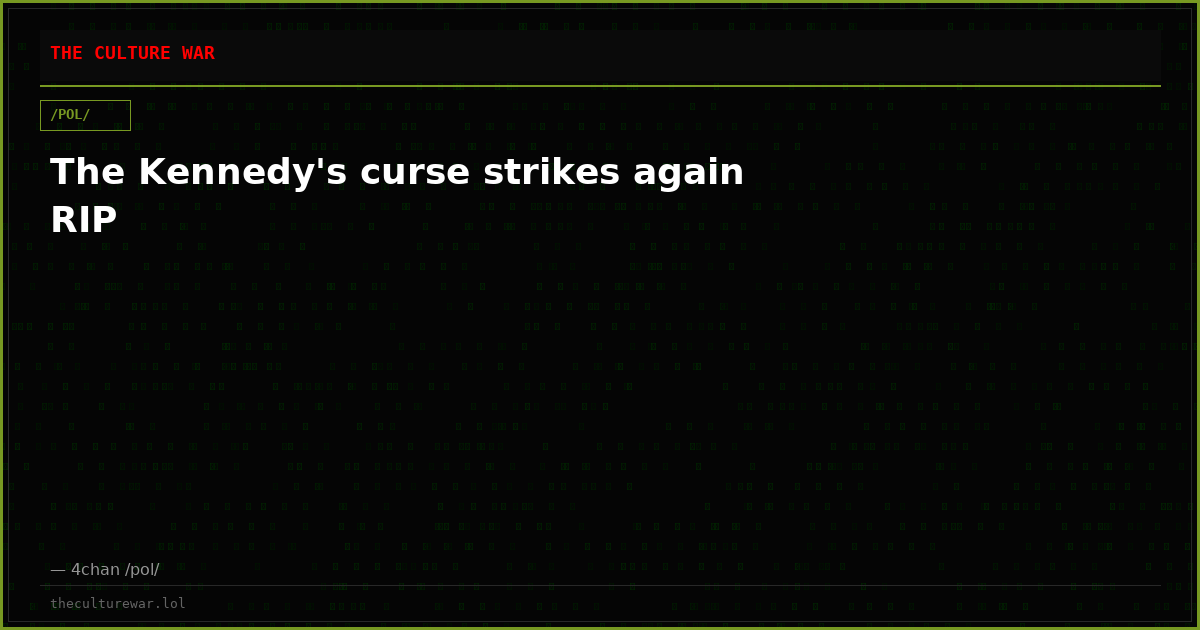 The Kennedy's curse strikes again RIP
