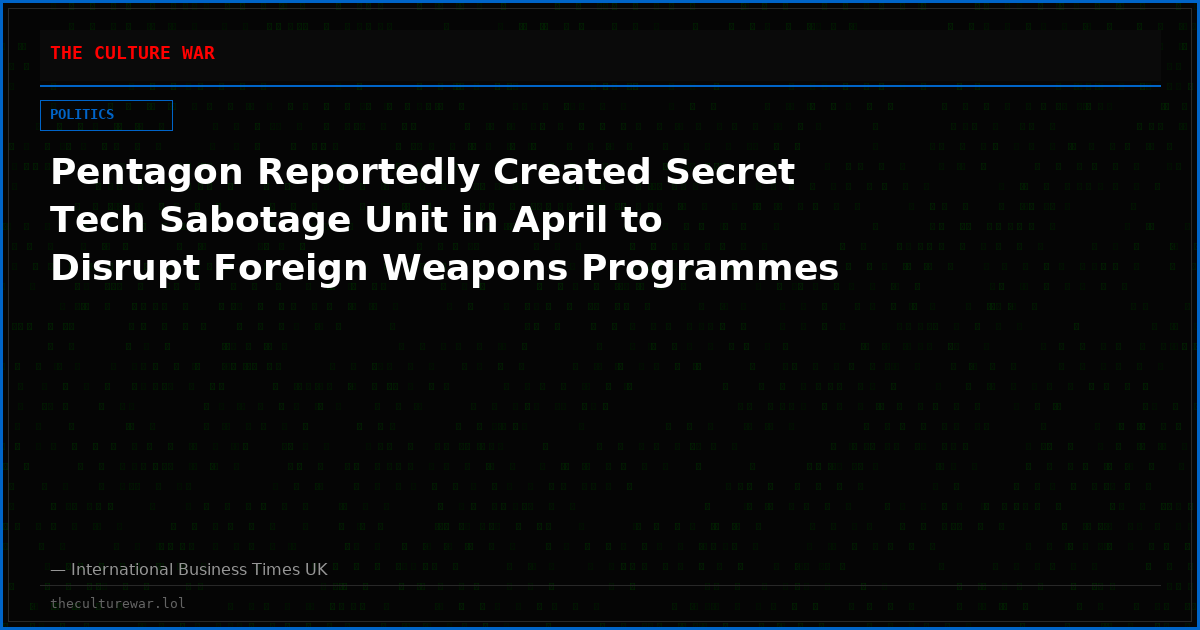 Pentagon Reportedly Created Secret Tech Sabotage Unit in April to Disrupt Foreign Weapons Programmes