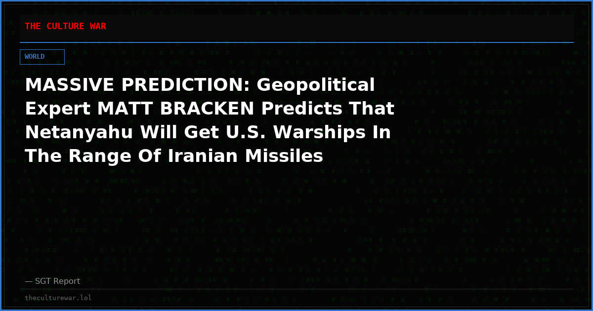 MASSIVE PREDICTION: Geopolitical Expert MATT BRACKEN Predicts That Netanyahu Will Get U.S. Warships In The Range Of Iranian Missiles