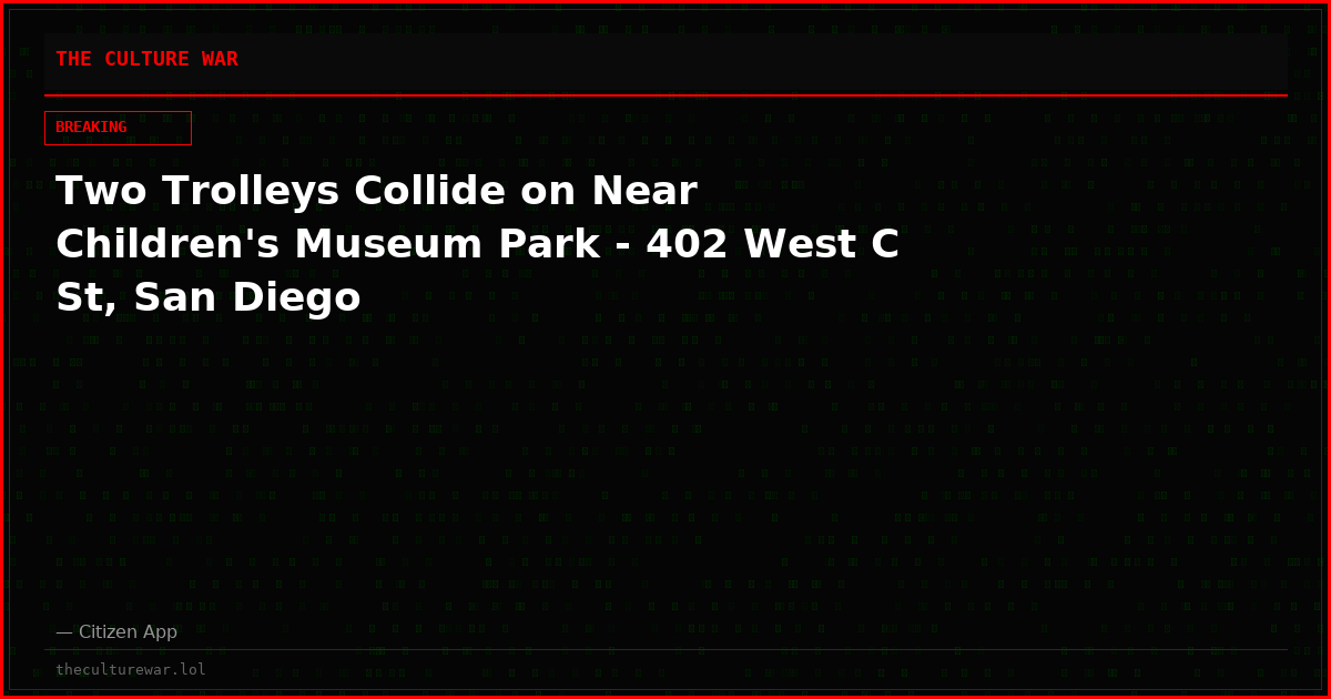 Two Trolleys Collide on Near Children's Museum Park - 402 West C St, San Diego