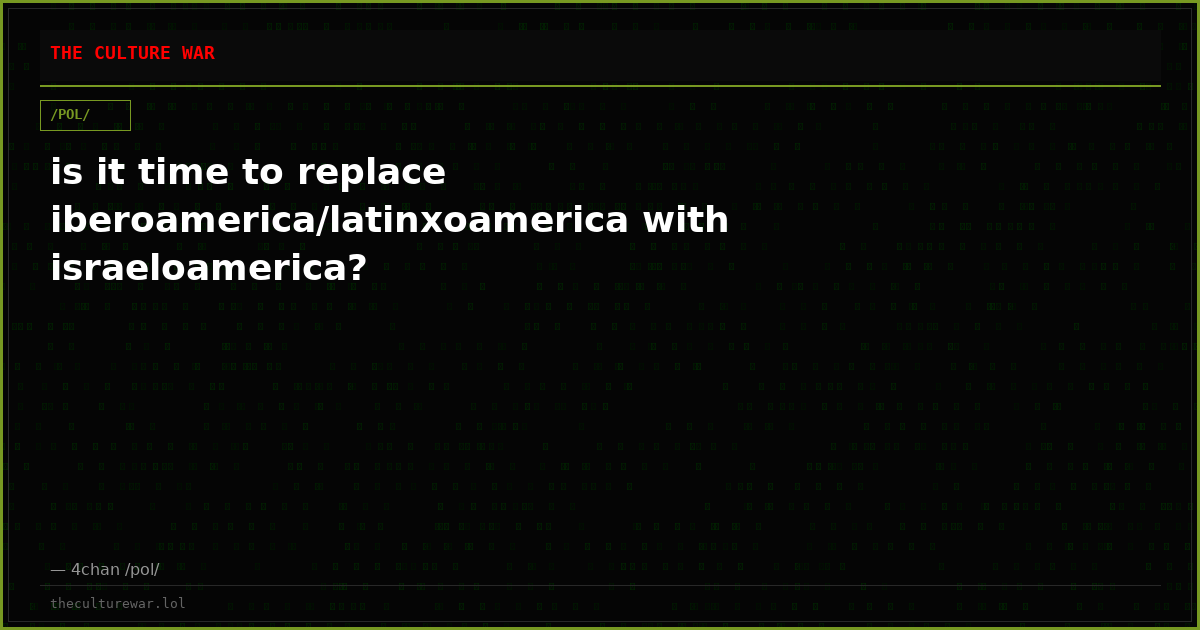 is it time to replace iberoamerica/latinxoamerica with israeloamerica?