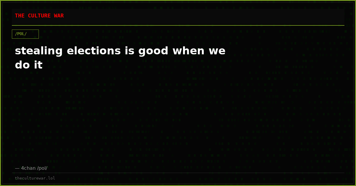 stealing elections is good when we do it