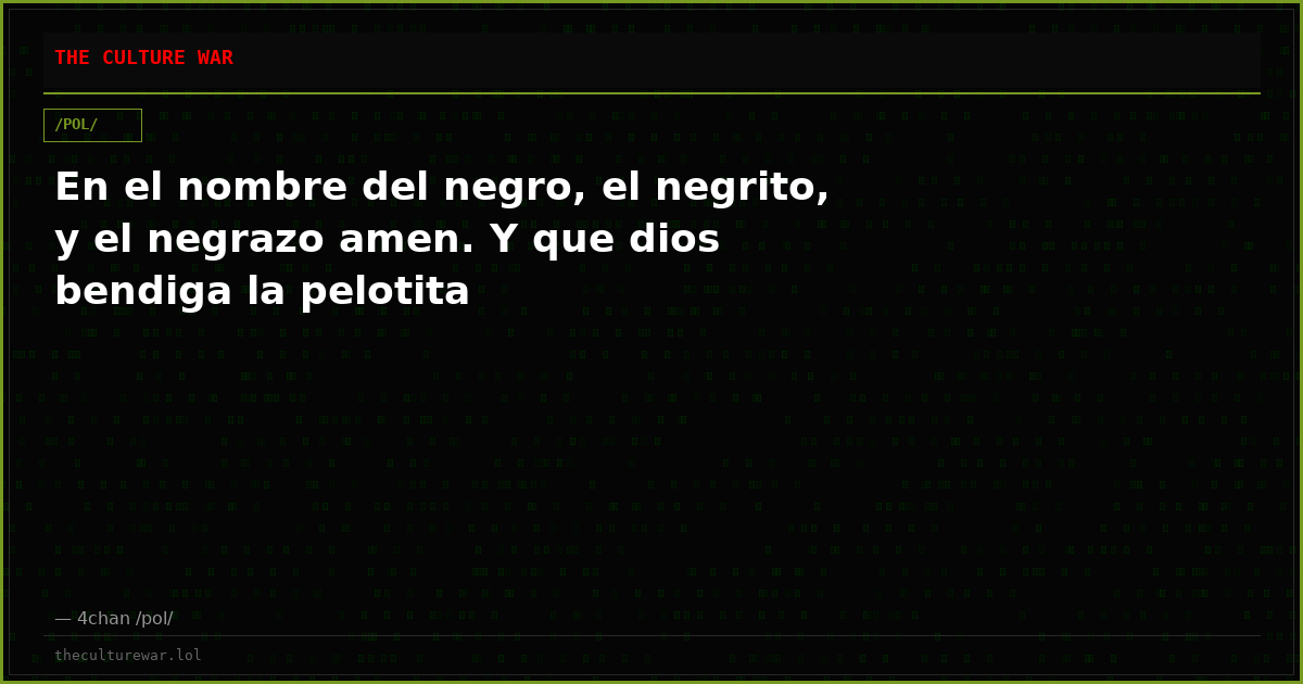 En el nombre del negro, el negrito, y el negrazo amen. Y que dios bendiga la pelotita