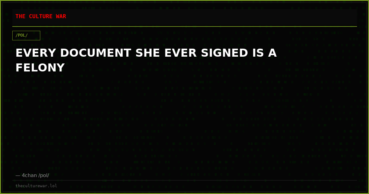 EVERY DOCUMENT SHE EVER SIGNED IS A FELONY