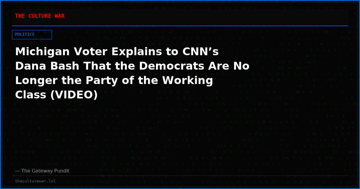 Michigan Voter Explains to CNN’s Dana Bash That the Democrats Are No Longer the Party of the Working Class (VIDEO)