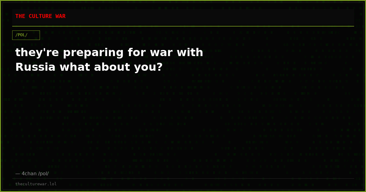 they're preparing for war with Russia what about you?