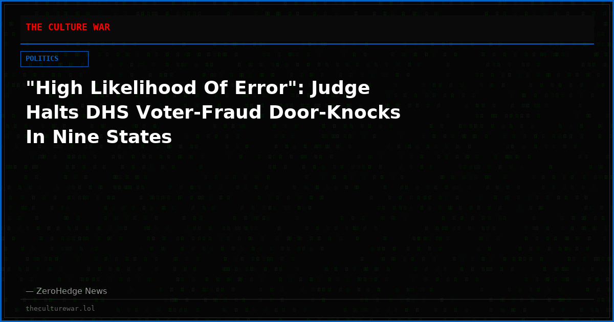 "High Likelihood Of Error": Judge Halts DHS Voter-Fraud Door-Knocks In Nine States