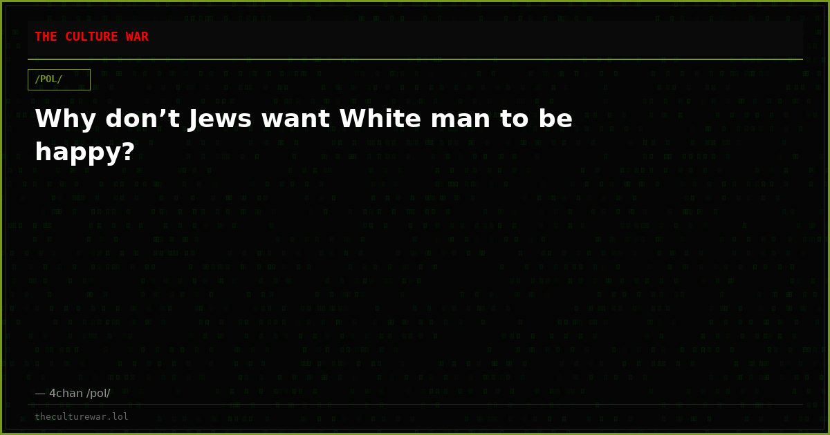 Why don’t Jews want White man to be happy?