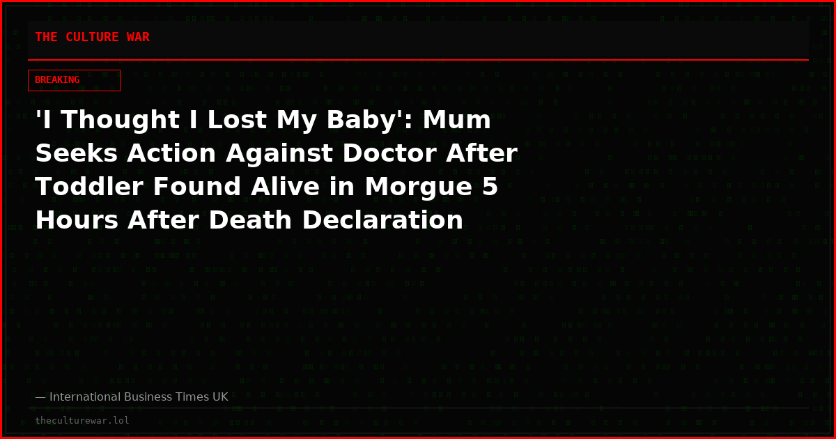 'I Thought I Lost My Baby': Mum Seeks Action Against Doctor After Toddler Found Alive in Morgue 5 Hours After Death Declaration
