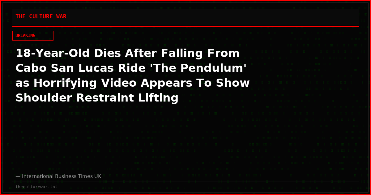 18-Year-Old Dies After Falling From Cabo San Lucas Ride 'The Pendulum' as Horrifying Video Appears To Show Shoulder Restraint Lifting