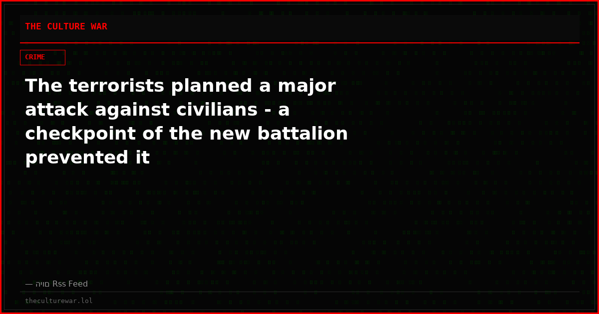 The terrorists planned a major attack against civilians - a checkpoint of the new battalion prevented it