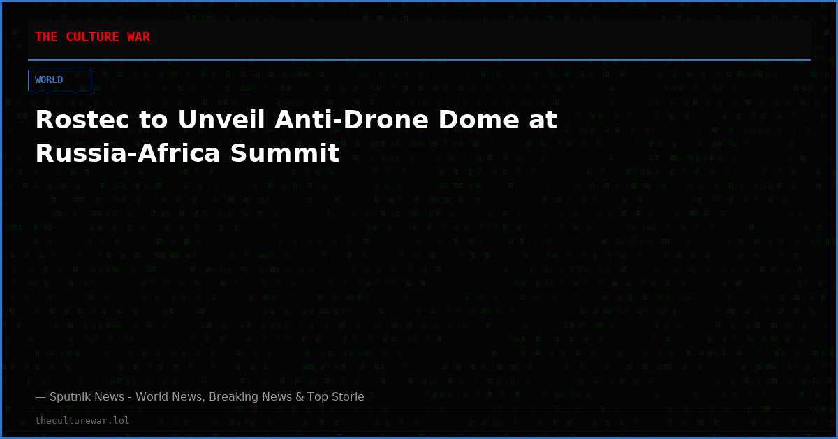 Rostec to Unveil Anti-Drone Dome at Russia-Africa Summit