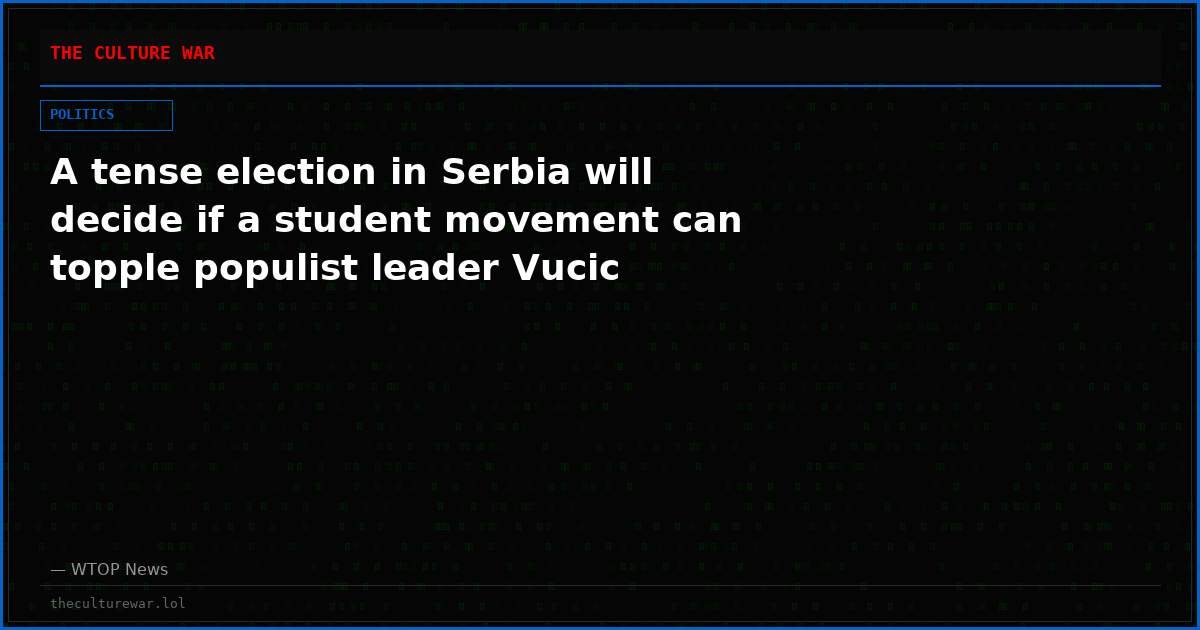 A tense election in Serbia will decide if a student movement can topple populist leader Vucic
