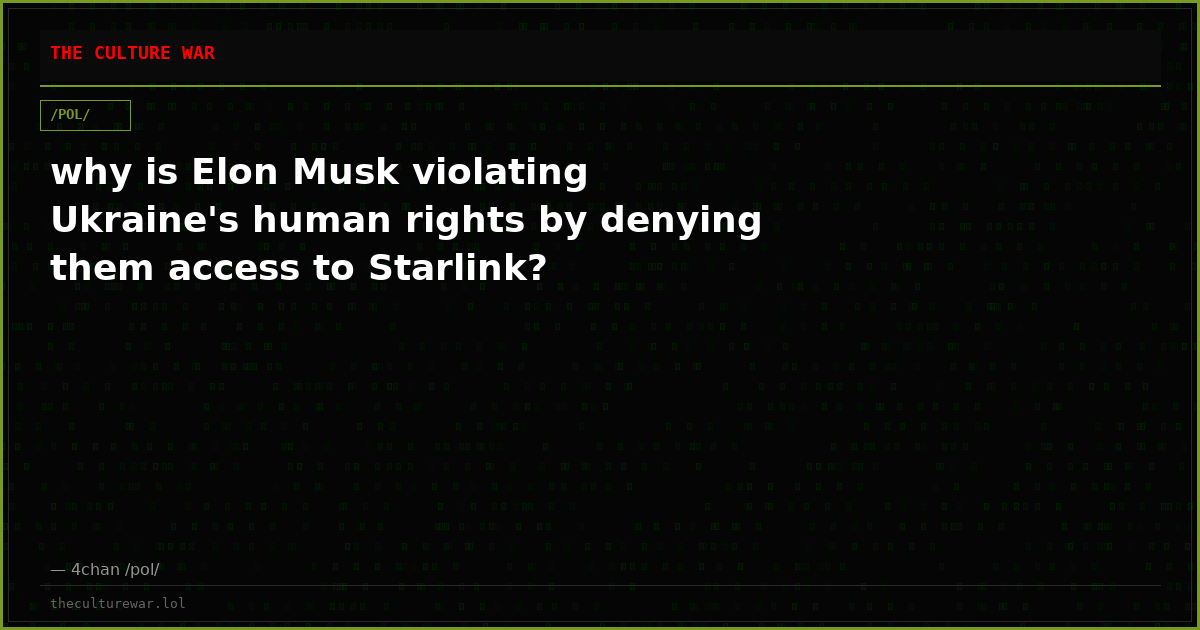 why is Elon Musk violating Ukraine's human rights by denying them access to Starlink?