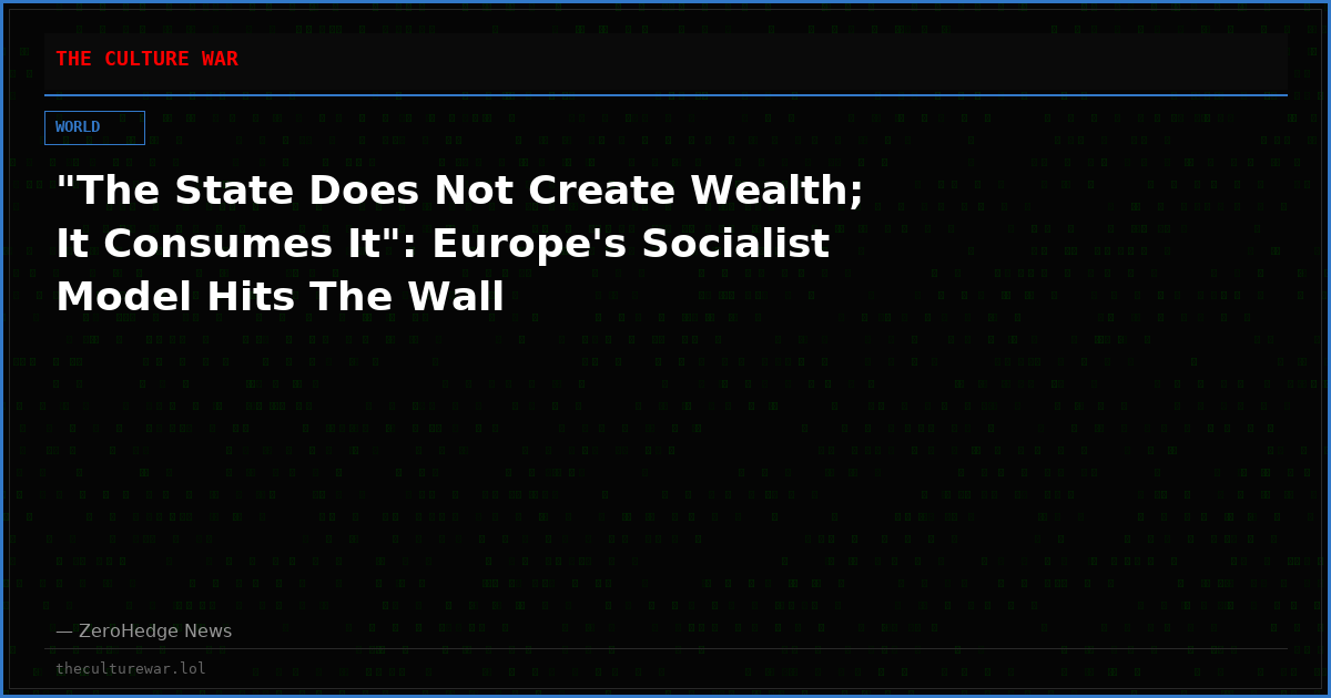 "The State Does Not Create Wealth; It Consumes It": Europe's Socialist Model Hits The Wall