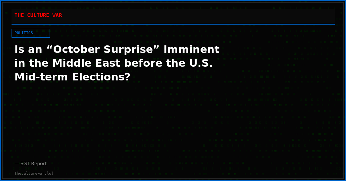Is an “October Surprise” Imminent in the Middle East before the U.S. Mid-term Elections?