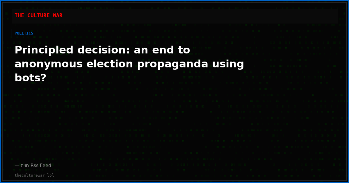 Principled decision: an end to anonymous election propaganda using bots?