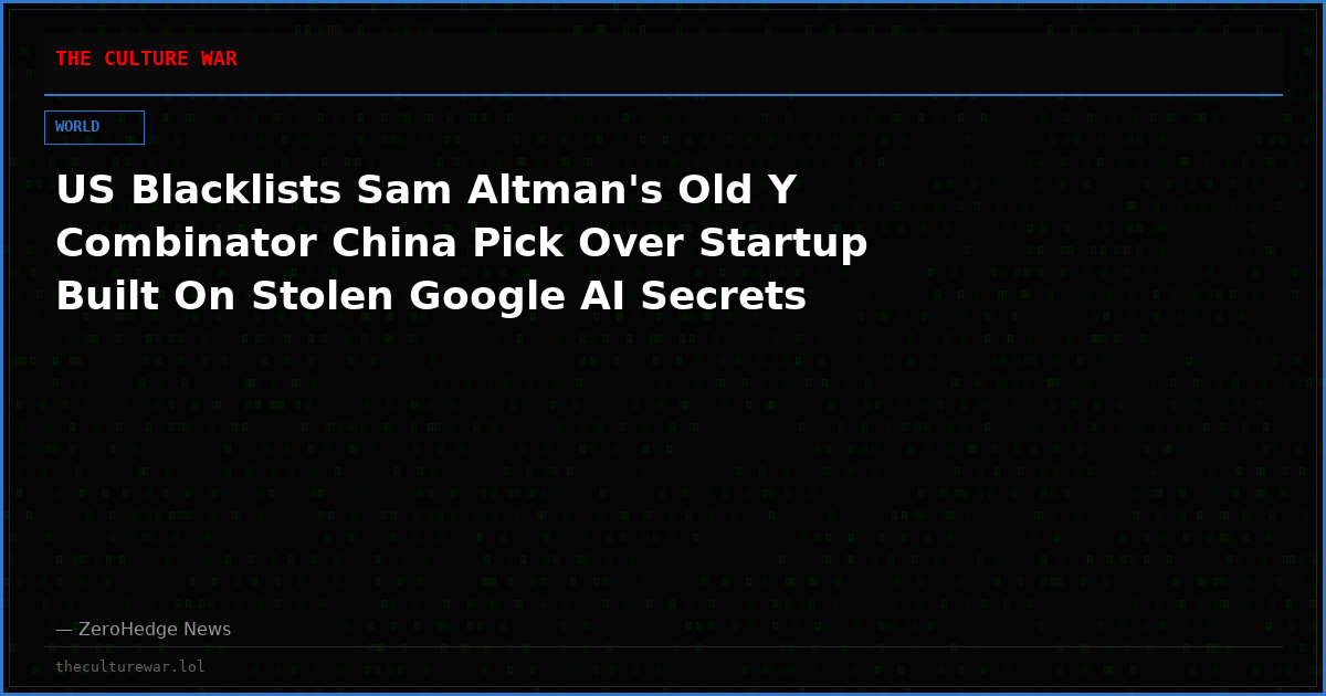 US Blacklists Sam Altman's Old Y Combinator China Pick Over Startup Built On Stolen Google AI Secrets