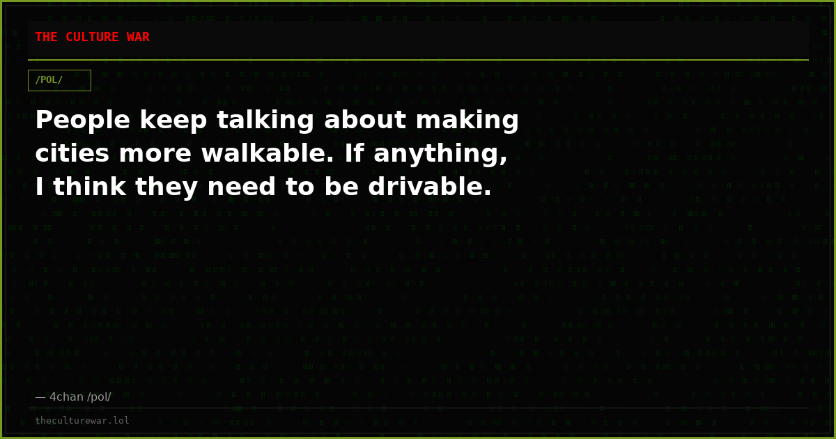 People keep talking about making cities more walkable. If anything, I think they need to be drivable.