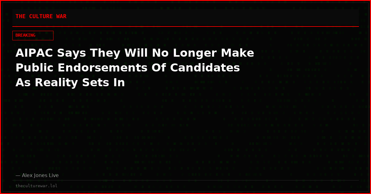 AIPAC Says They Will No Longer Make Public Endorsements Of Candidates As Reality Sets In