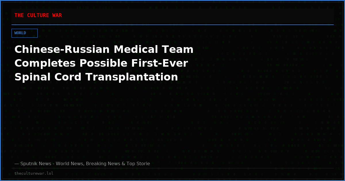 Chinese-Russian Medical Team Completes Possible First-Ever Spinal Cord Transplantation