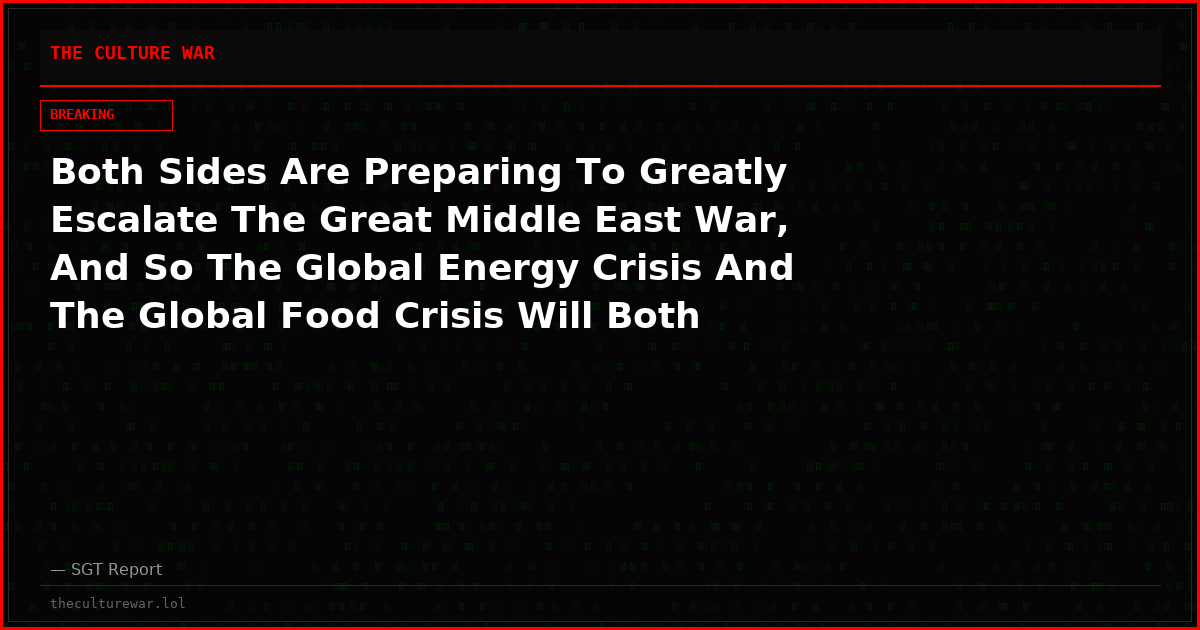 Both Sides Are Preparing To Greatly Escalate The Great Middle East War, And So The Global Energy Crisis And The Global Food Crisis Will Both Intensify