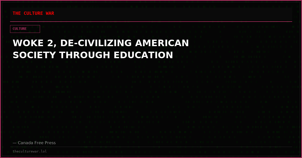 WOKE 2, DE-CIVILIZING AMERICAN SOCIETY THROUGH EDUCATION