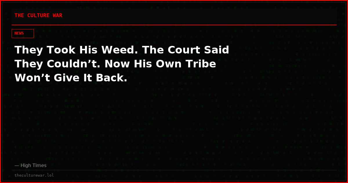 They Took His Weed. The Court Said They Couldn’t. Now His Own Tribe Won’t Give It Back.